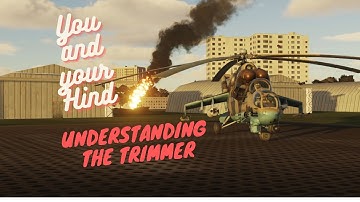 You and your Hind - Understanding The Trimmer - including how to hover