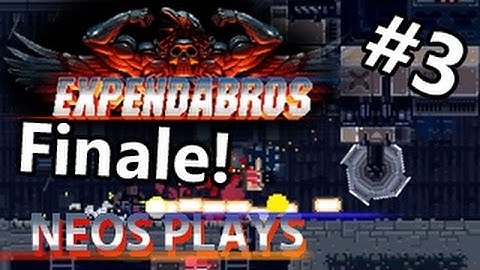 Explosive Finale! Expendabros Part 3 | Neos Plays