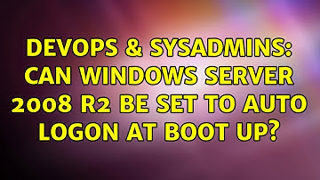 DevOps & SysAdmins: Can Windows Server 2008 R2 be set to auto logon at boot up?