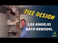 Bathroom Remodel: Los Angeles Tile Design