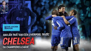 HAI THẤT BẠI CỦA LIVERPOOL TRƯỚC CHELSEA TẠI C1