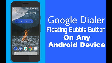 Enable Google Dialer Floating Bubble Button On Any Android Device [Root]