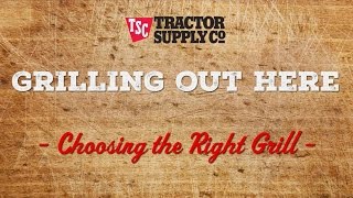 How to Choose the Right Grill | Tractor Supply Co.