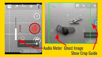 Open Camera Updates 1 Audio Meter 2 Ghost Image 3 Show Crop Guide