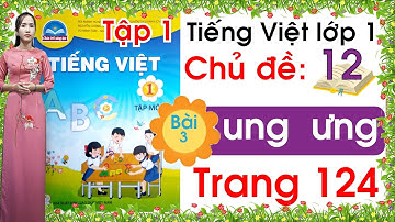 Tiếng việt lớp 1 sách chân trời sáng tạo - Chủ đề 12 - Bài 3 |ung ưng|Tiếng việt lớp 1