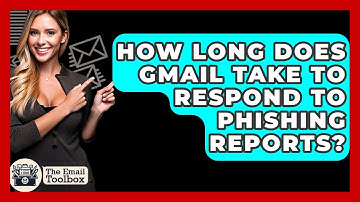 How Long Does Gmail Take To Respond To Phishing Reports? - TheEmailToolbox.com