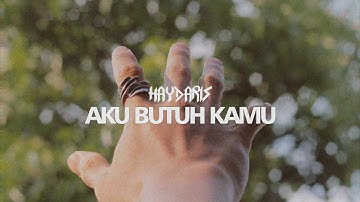 Haydaris - Aku Butuh Kamu (Official Lyric Video)