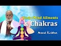 Bodymind ailments  chakras  anand krishna