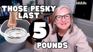 How to End the Struggle with Losing the Last 5 Pounds | Women over 50
