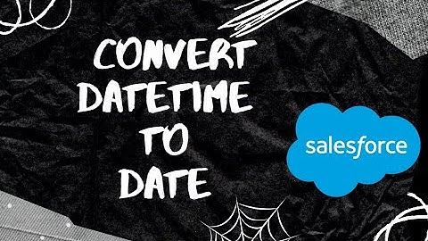 How to Convert DateTime to Date in Salesforce | Conver DateTime to Date in Salesforce