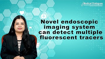 Novel endoscopic imaging system can detect multiple fluorescent tracers