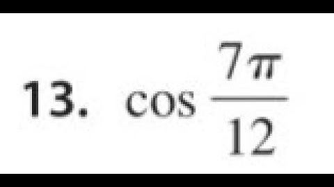 cos 7pi/12, find the exact value