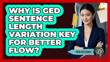 Why Is GED Sentence Length Variation Key For Better Flow? - Your GED Coach