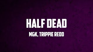 MGK, Trippie Redd - half dead (Lyrics)