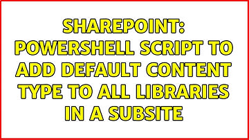 Sharepoint: Powershell script to add default content type to all libraries in a subsite