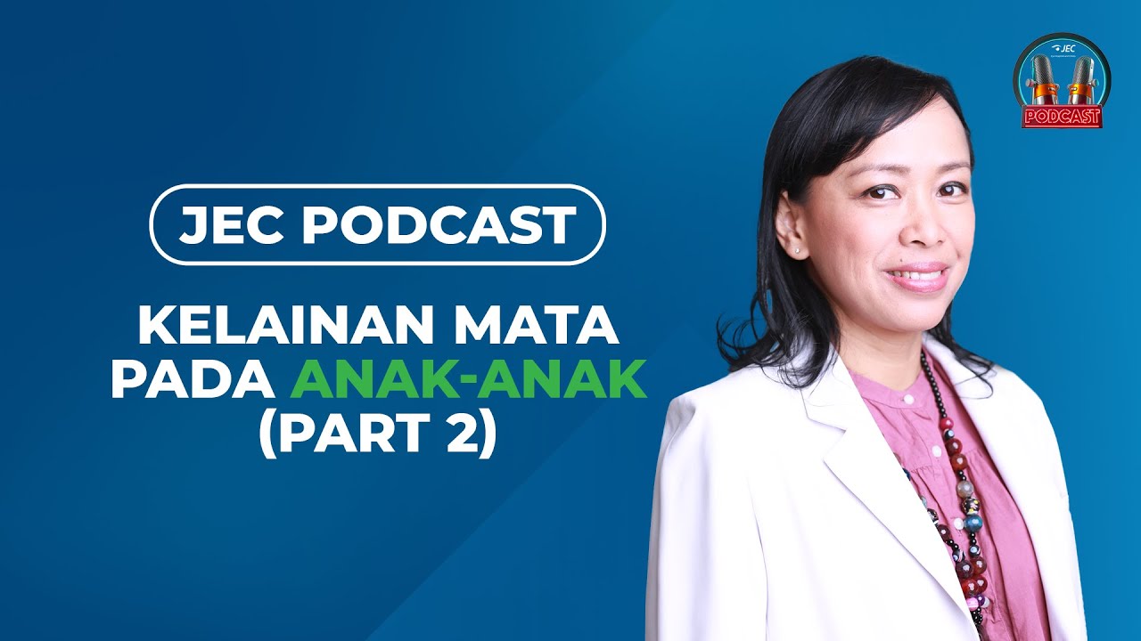 JEC Podcast | Eps 006: Kelainan Mata pada Anak-anak (Part 2)