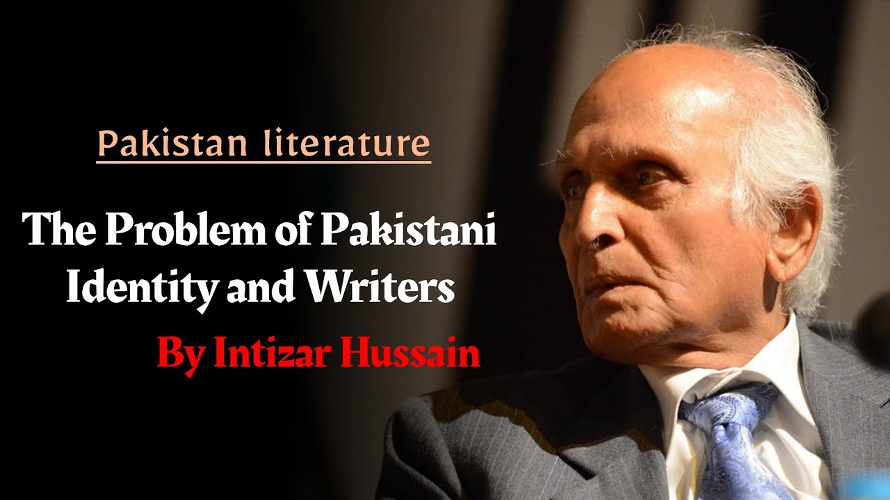 The problem of Pakistani identity and writers essay by Intizar hussain ...