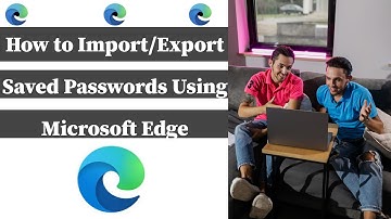 How to Import/Export Saved Passwords Using Microsoft Edge |How to Export Passwords on Microsoft Edge