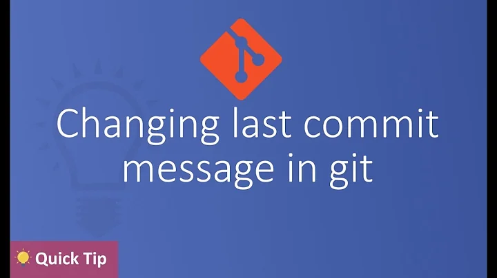 Changing last commit message in git