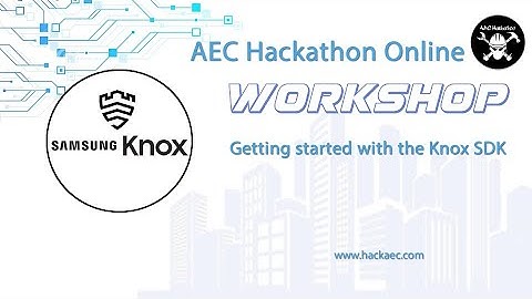 AEC Hackathon Online Workshop: Getting started with the Knox SDK