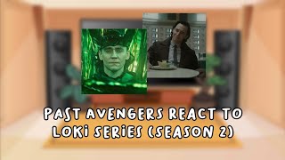 Past avengers react to Loki Laufeyson (Loki series season 2) — Marvel/MCU — part 2/2 (lazy asf)