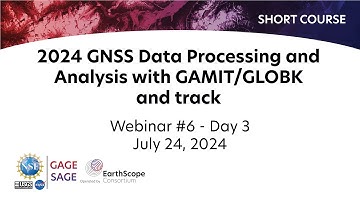 2024 GNSS Data Processing and Analysis with GAMIT/GLOBK and track Short Course | Webinar #6, Day 3