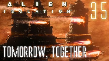 Alien Isolation 60fps HARD #35 Mission 18: Tomorrow, Together | Gameplay Walkthrough
