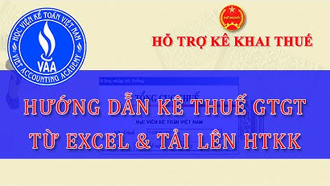 Hướng dẫn kê khai thuế giá trị gia tăng từ Excel và tải lên phần mềm hỗ trợ kê khai thuế HTKK