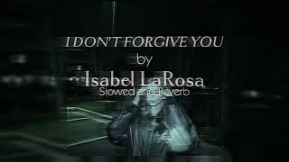 I DON'T FORGIVE ME by Isabel LaRosa} Slowed and Reverb Resimi