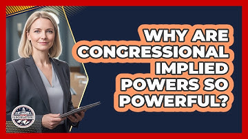 Why Are Congressional Implied Powers So Powerful? - Inside the Legislative Branch