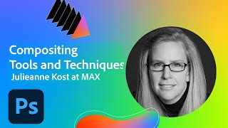 Photoshop Compositing Tools and Techniques with Julieanne Kost | Adobe Creative Cloud