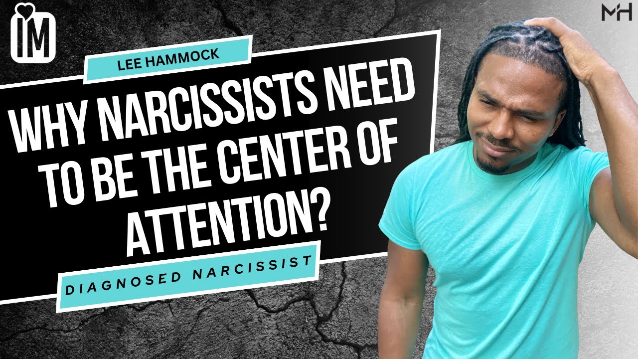 Why do narcissists need to be the center of attention? The