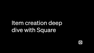 Item Creation Deep Dive with Square | A Step-By-Step Guide
