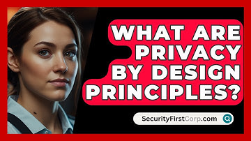 What Are Privacy By Design Principles? - SecurityFirstCorp.com