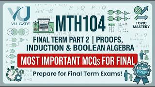 MTH104 Final Term Part 2 | Proofs, Induction & Boolean Algebra | VU Gate