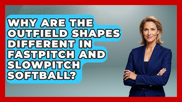Why Are the Outfield Shapes Different in Fastpitch and Slowpitch Softball?