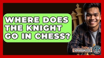 Where Does The Knight Go In Chess? - The Board Game Xpert