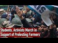 Students, Activists March in Support of Protesting Farmers | Mandi House | Farmers Protest