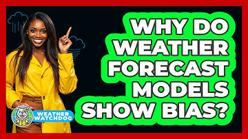 Why Do Weather Forecast Models Show Bias? - Weather Watchdog