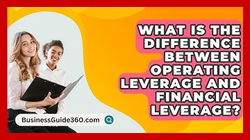 What Is The Difference Between Operating Leverage And Financial Leverage? - BusinessGuide360.com
