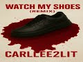 Carllee2LIT-Watch My Shoes (Remix)