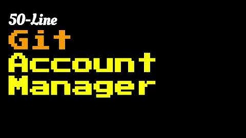 50-Line Git Account Manager - Making A Ruby Command Line App