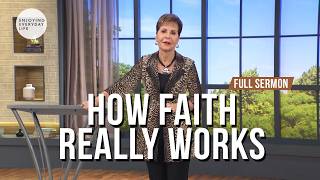 How Faith Really Work-Full Sermon Joyce Meyer