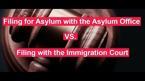 Filing for Asylum with the Asylum Office vs. Filing with the Immigration Court