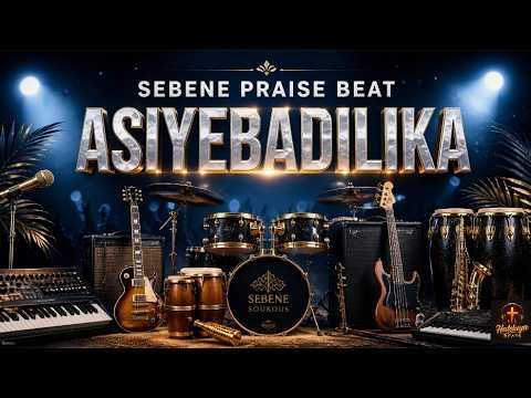 SEBENE PRAISE BEAT - ASIYEBADILIKA | African Gospel Instrumental ...