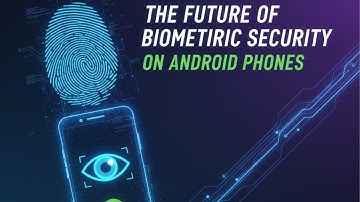 The Future of Biometric Security on Android Phones
