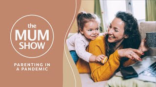 The Mum Show, Episode 1 - Parenting in a Pandemic