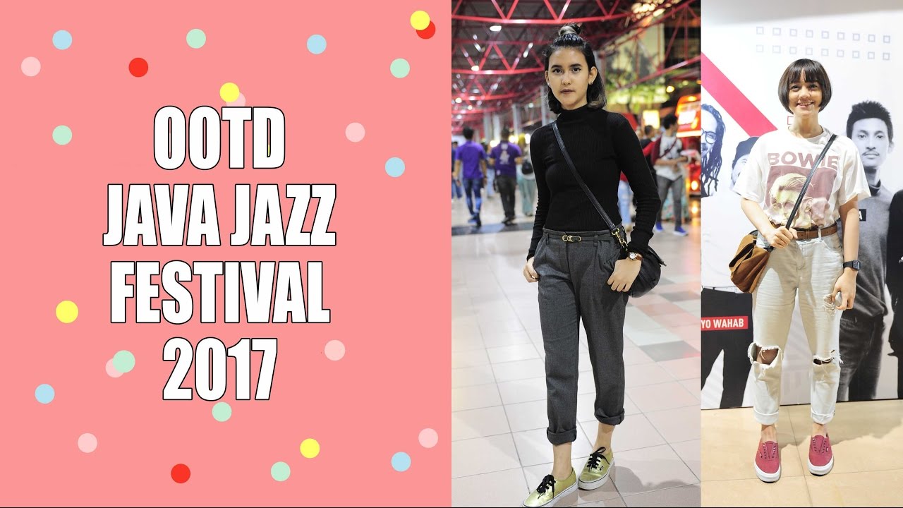 OUTFIT OF THE DAY JAVA JAZZ FESTIVAL 2017 YouTube