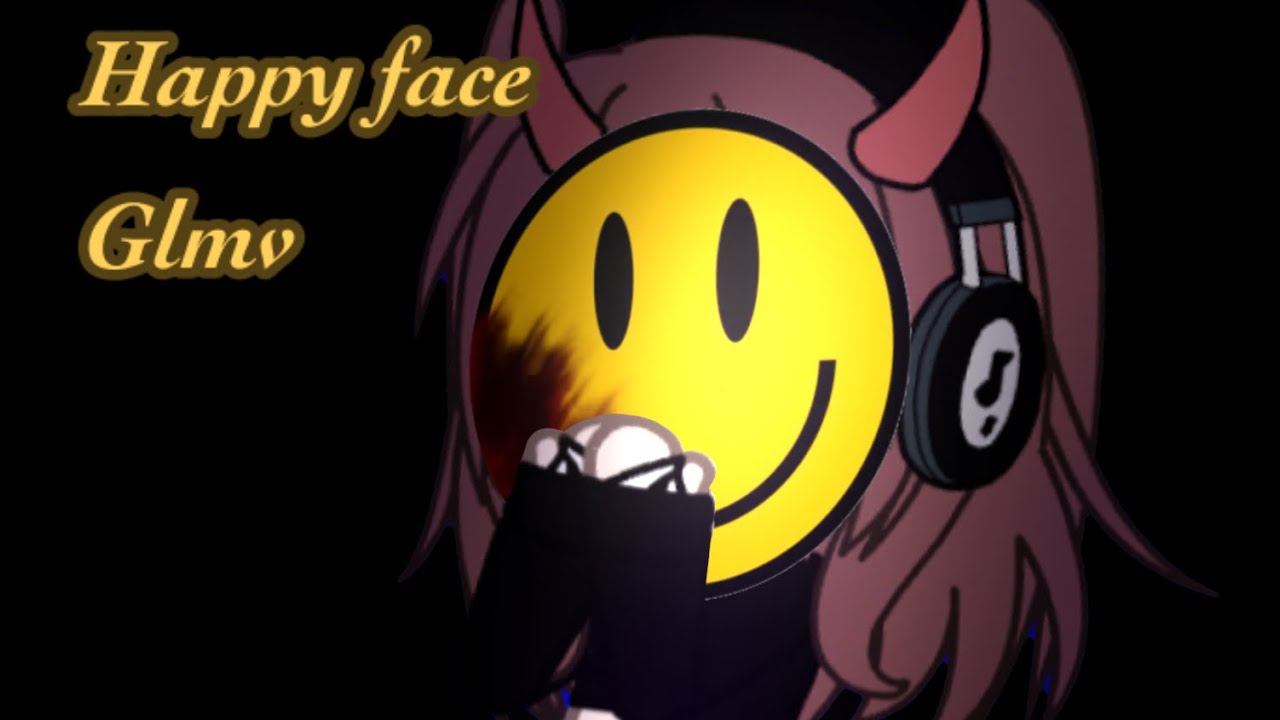 \\Happy Face//GLMV||first one don’t judge||