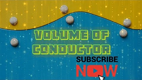 VOLUME OF CONDUCTOR α (V)^2